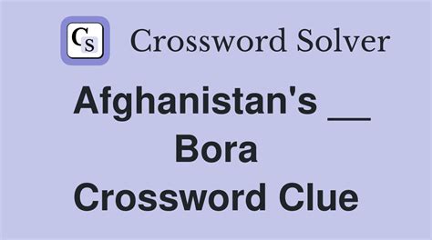 afghanistan's bora crossword clue|Afghanistan's .